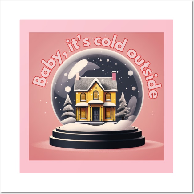 Baby, it's cold outside Wall Art by baseCompass